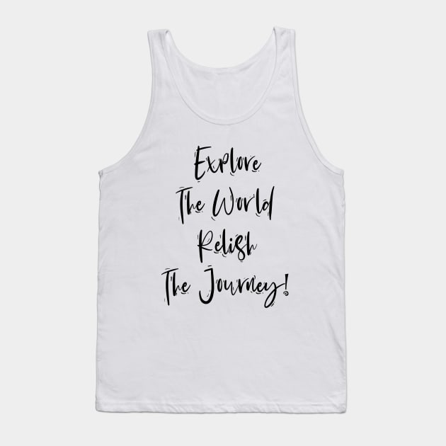 Explore The World Relish The Journey Tank Top by behappystore